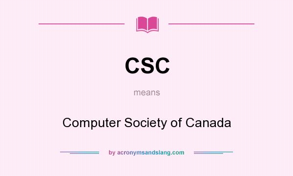What does CSC mean? It stands for Computer Society of Canada