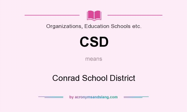 What does CSD mean? It stands for Conrad School District