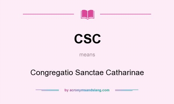 What does CSC mean? It stands for Congregatio Sanctae Catharinae
