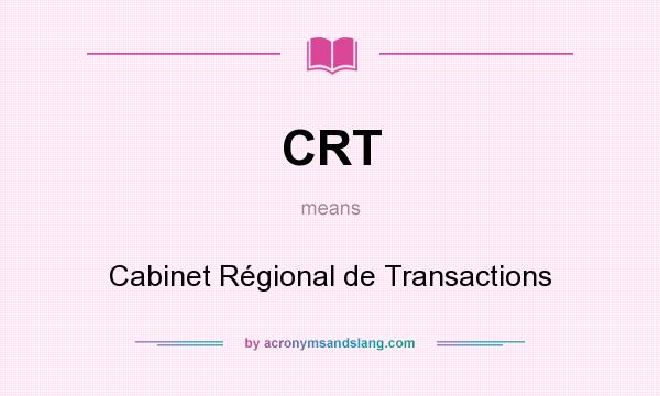 What does CRT mean? It stands for Cabinet Régional de Transactions