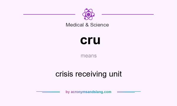 What does cru mean? It stands for crisis receiving unit