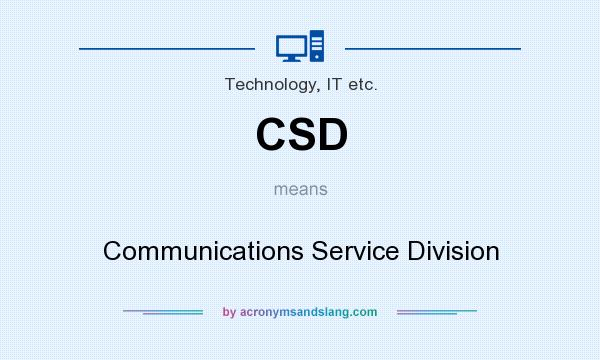 What does CSD mean? It stands for Communications Service Division