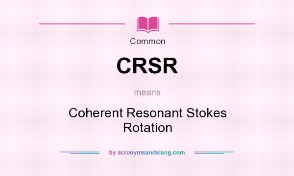 What does CRSR mean? It stands for Coherent Resonant Stokes Rotation