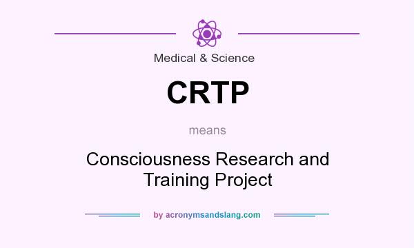 What does CRTP mean? It stands for Consciousness Research and Training Project