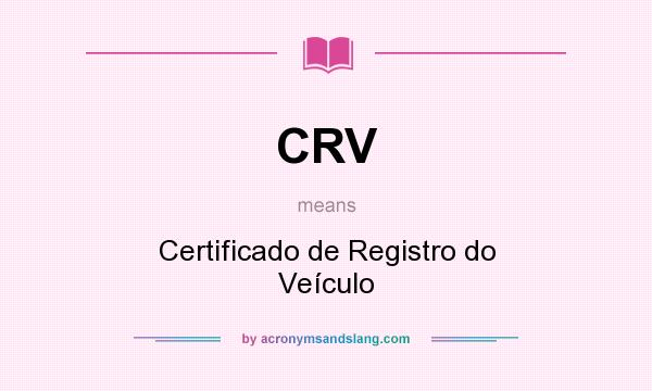 What does CRV mean? It stands for Certificado de Registro do Veículo