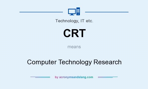 What does CRT mean? It stands for Computer Technology Research