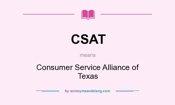 What does CSAT mean? It stands for Consumer Service Alliance of Texas