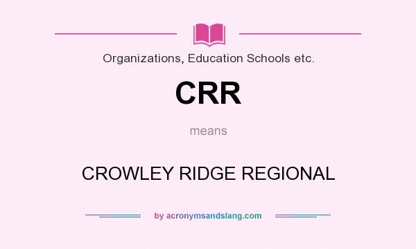 What does CRR mean? It stands for CROWLEY RIDGE REGIONAL