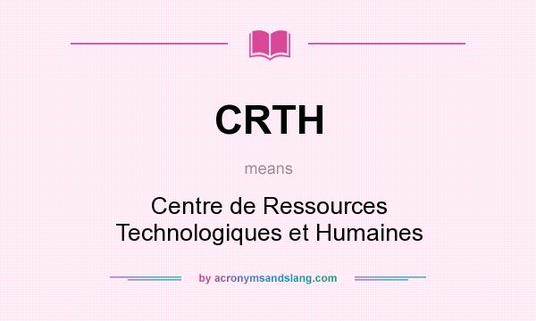 What does CRTH mean? It stands for Centre de Ressources Technologiques et Humaines