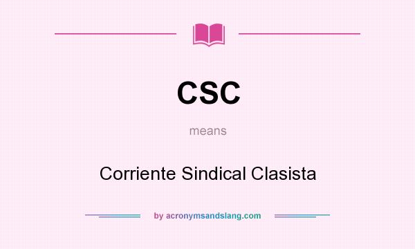 What does CSC mean? It stands for Corriente Sindical Clasista