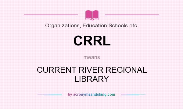What does CRRL mean? It stands for CURRENT RIVER REGIONAL LIBRARY
