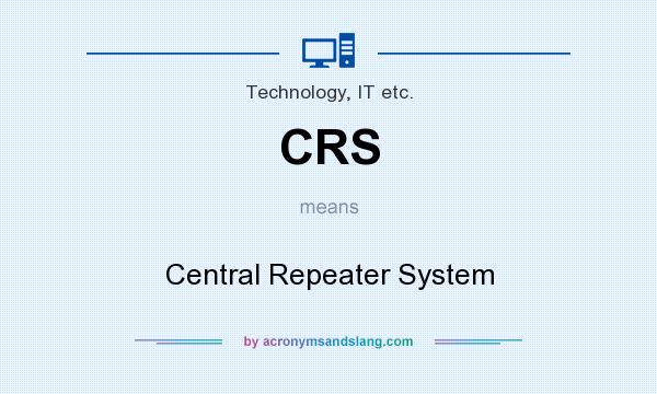 What does CRS mean? It stands for Central Repeater System