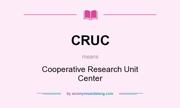 What does CRUC mean? It stands for Cooperative Research Unit Center