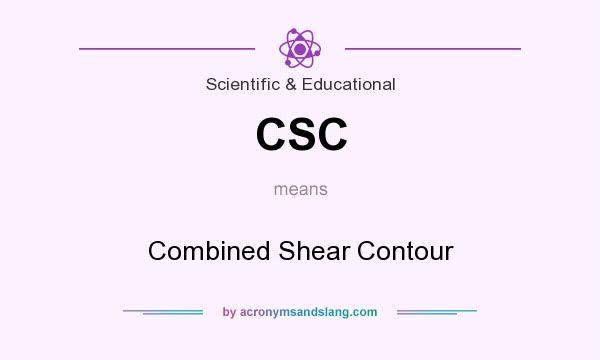 What does CSC mean? It stands for Combined Shear Contour