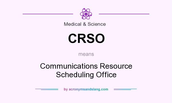 What does CRSO mean? It stands for Communications Resource Scheduling Office