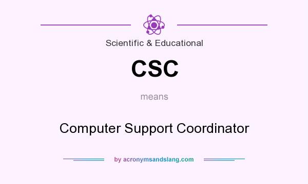 What does CSC mean? It stands for Computer Support Coordinator