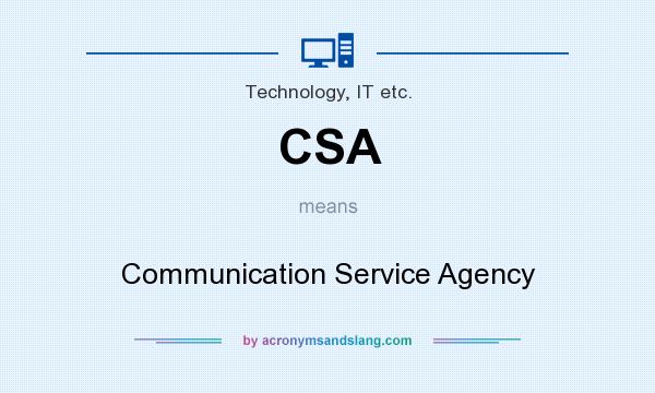 What does CSA mean? It stands for Communication Service Agency