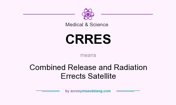 What does CRRES mean? It stands for Combined Release and Radiation Errects Satellite