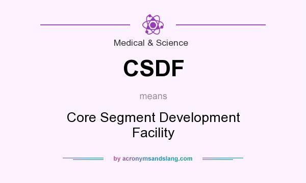 What does CSDF mean? It stands for Core Segment Development Facility