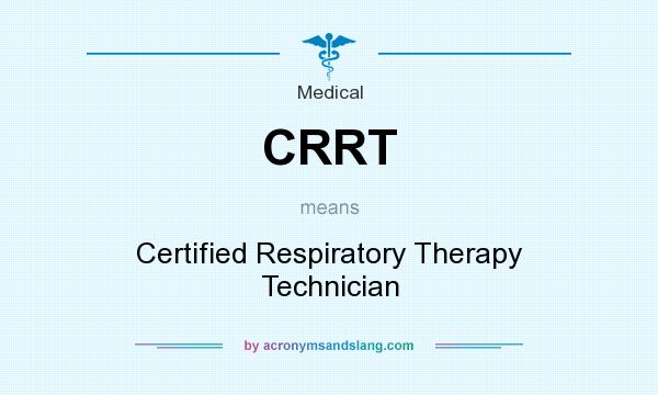 What does CRRT mean? It stands for Certified Respiratory Therapy Technician