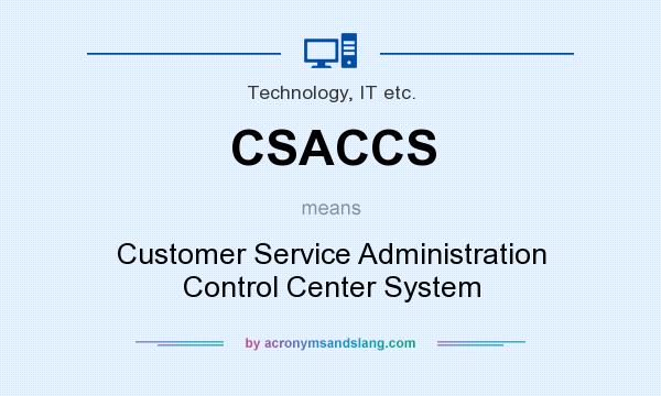 What does CSACCS mean? It stands for Customer Service Administration Control Center System