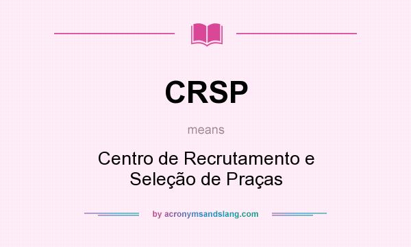 What does CRSP mean? It stands for Centro de Recrutamento e Seleção de Praças