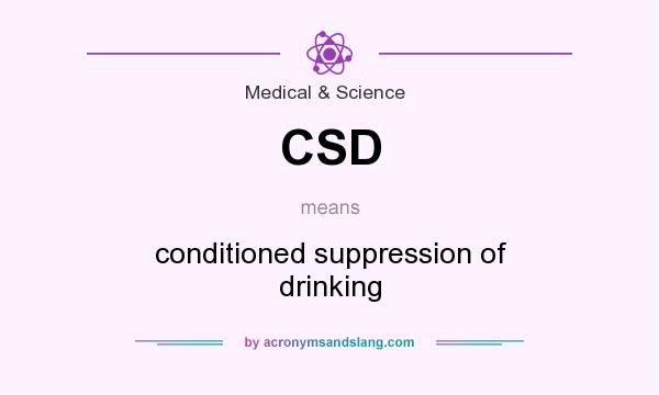 What does CSD mean? It stands for conditioned suppression of drinking