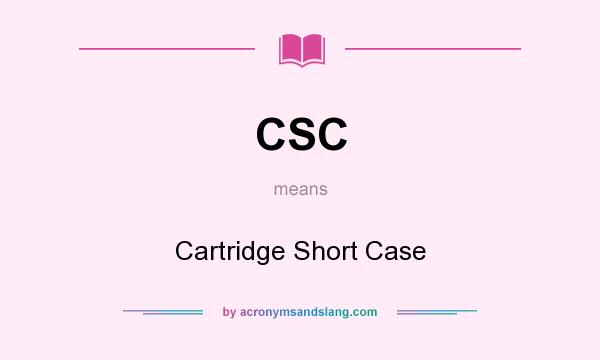 What does CSC mean? It stands for Cartridge Short Case