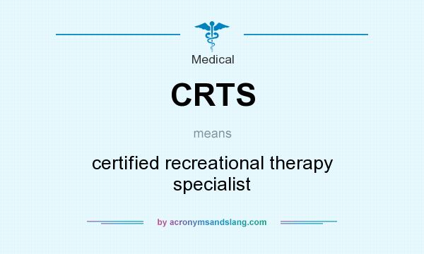 What does CRTS mean? It stands for certified recreational therapy specialist