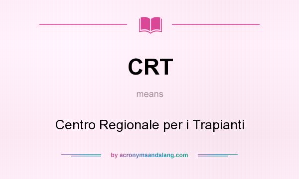 What does CRT mean? It stands for Centro Regionale per i Trapianti