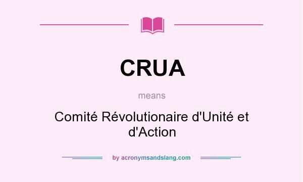 What does CRUA mean? It stands for Comité Révolutionaire d`Unité et d`Action