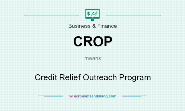 What does CROP mean? It stands for Credit Relief Outreach Program