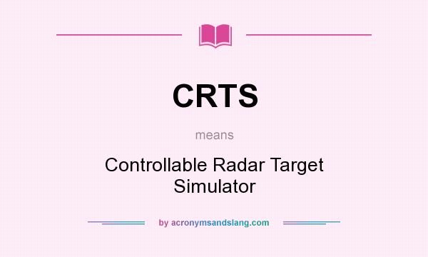 What does CRTS mean? It stands for Controllable Radar Target Simulator