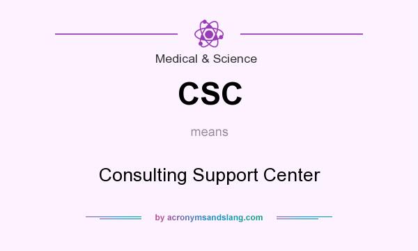 What does CSC mean? It stands for Consulting Support Center