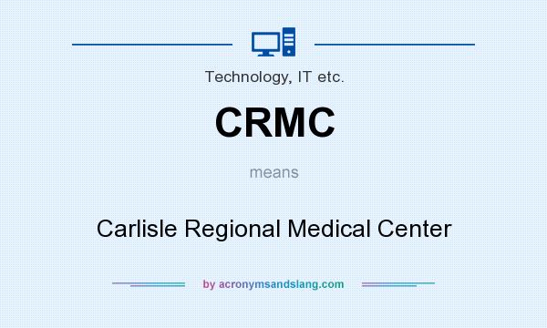 What does CRMC mean? It stands for Carlisle Regional Medical Center
