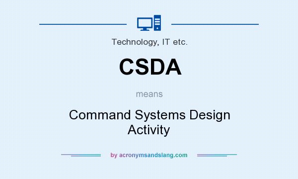 What does CSDA mean? It stands for Command Systems Design Activity