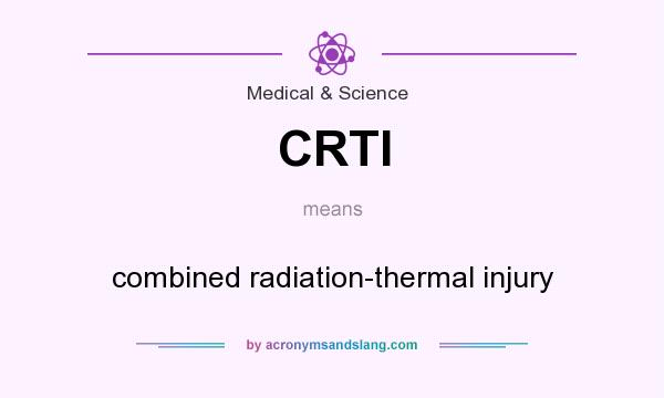What does CRTI mean? It stands for combined radiation-thermal injury