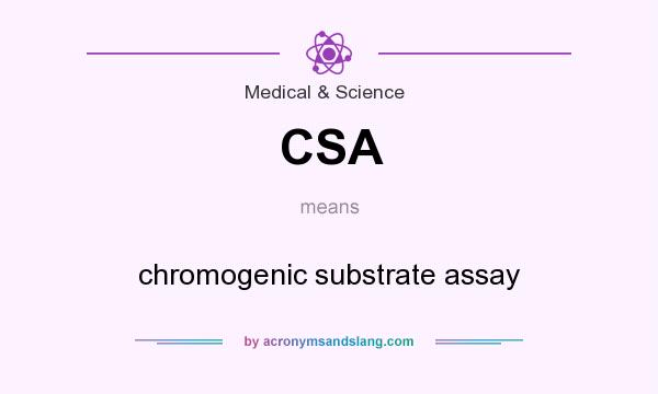 What does CSA mean? It stands for chromogenic substrate assay