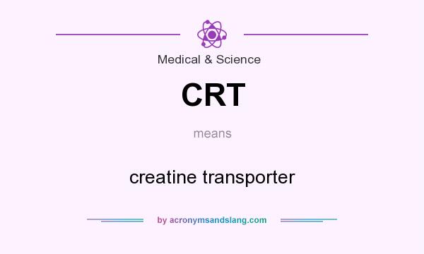 What does CRT mean? It stands for creatine transporter