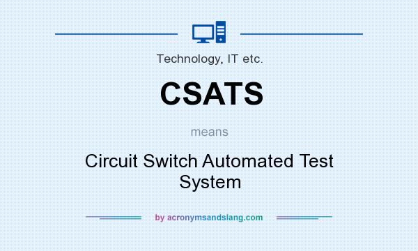 What does CSATS mean? It stands for Circuit Switch Automated Test System