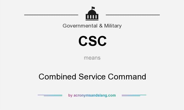 What does CSC mean? It stands for Combined Service Command
