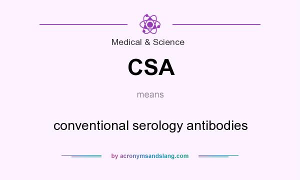 What does CSA mean? It stands for conventional serology antibodies