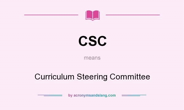 What does CSC mean? It stands for Curriculum Steering Committee