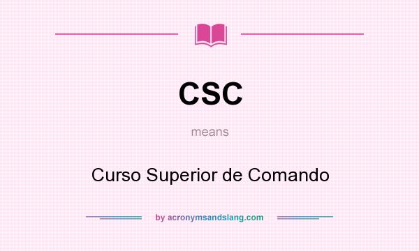 What does CSC mean? It stands for Curso Superior de Comando