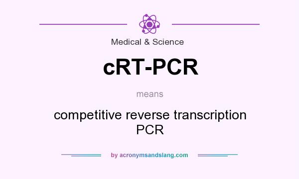 What does cRT-PCR mean? It stands for competitive reverse transcription PCR