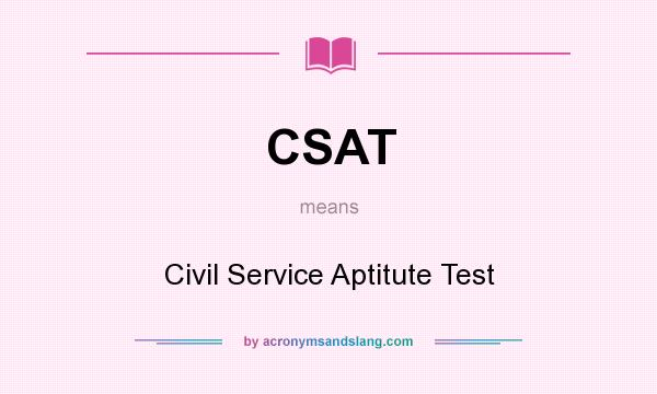 What does CSAT mean? It stands for Civil Service Aptitute Test
