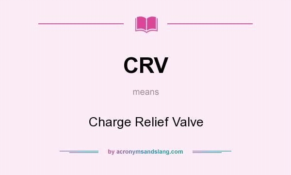 What does CRV mean? It stands for Charge Relief Valve