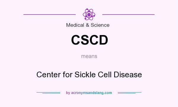 What does CSCD mean? It stands for Center for Sickle Cell Disease