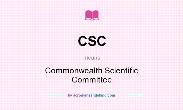What does CSC mean? It stands for Commonwealth Scientific Committee