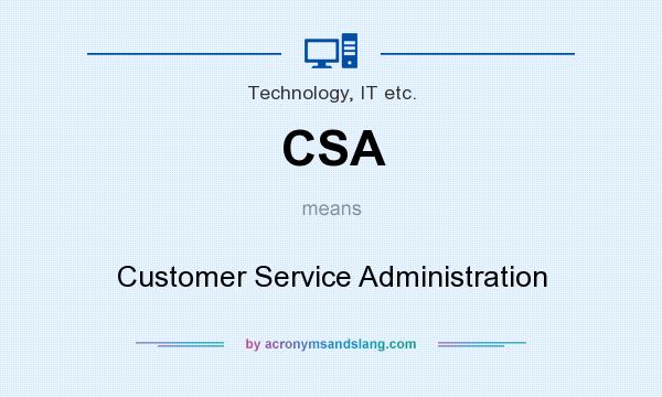 What does CSA mean? It stands for Customer Service Administration